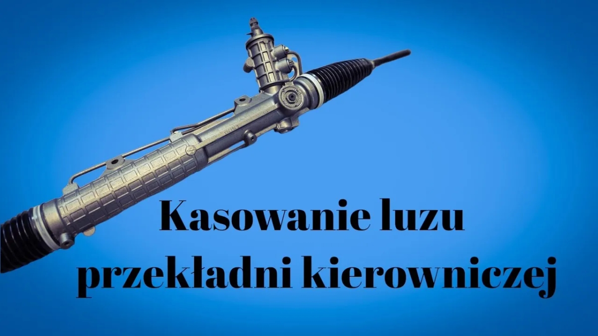 Jak zlikwidować luz na maglownicy i uniknąć kosztownych napraw